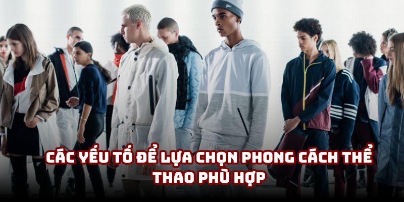 Các yếu tố để lựa chọn phong cách thể thao phù hợp